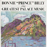 Bonnie 'Prince' Billy - Greatest Palace Music