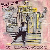 Soft Cell - Say Hello, Wave Goodbye