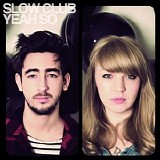 Slow Club - Yeah So (+ Bonus CD)