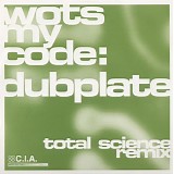 Wots My Code - Dubplate (Total Science Remix)