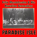 Felix Mendelssohn & His Hawaiian Serenaders - Paradise Isle