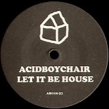 Acidboychair - Let It Be House