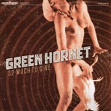 Green Hornet - So Much To Give