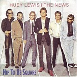 Huey Lewis and The News - Hip To Be Square