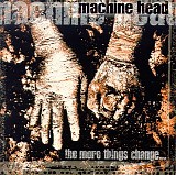 Machine Head - The More Things Change...