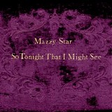 Mazzy Star - So Tonight That I Might See