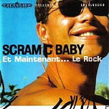 Scram C Baby - Et Maintenant ... Le Rock