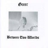 Greer - Between Two Worlds