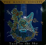 The March Violets - Turn To The Sky