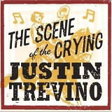 Justin Trevino - The Scene of the Crying