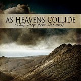 As Heavens Collide - What They Fear The Most