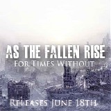 As The Fallen Rise - For Times Without