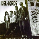 The Del-Lords - Based On A True Story