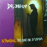 Dr. John - N'Awlinz Dis, Dat or D'udda