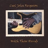 Cool John Ferguson - With These Hands   @320