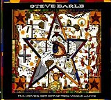 Steve Earle - I'll Never Get Out of This World Alive