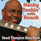 Roach Thompson Blues Band - Honky Tonkin' With Roach