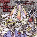 Eric Deaton - Gonna Be Trouble Here   @320