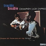 Champion Jack Dupree - Trouble Trouble   @320