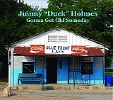 Jimmy "Duck" Holmes - Gonna Get Old Someday (2008)   @VBR