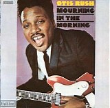 Otis Rush - Mourning In The Morning   @320