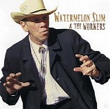 Watermelon Slim - Watermelon Slim & The Workers