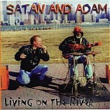 Satan & Adam - Living On The River