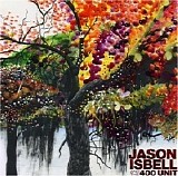 Jason Isbell & The 400 Unit - Jason Isbell & The 400 Unit