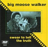 Johnny 'Big Moose' Walker - Swear To Tell The Truth   @320