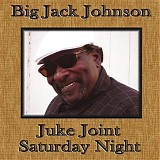 Big Jack Johnson - Juke Joint Saturday Night