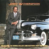 Jimmy Witherspoon - The Blues, The Whole Blues And Nothing But The Blues