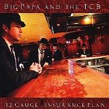 Big Papa & The TCB - 12-Gauge Insurance Plan   @320