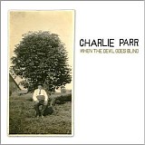 Charlie Parr - When the Devil Goes Blind   @VBR