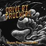 Drive-By Truckers - Brighter Than Creation's Dark