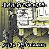 Drive-By Truckers - Pizza Deliverance