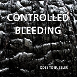 Controlled Bleeding - Ode To Bubbler