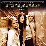 Dixie Chicks - Top Of The World Tour - Live