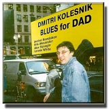 Dmitri Kolesnik - Blues For Dad
