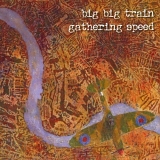 Big Big Train - Gathering Speed