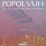 Popol Vuh - Sing, For Song Drives Away The Wolves