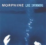 Morphine - Like Swimming