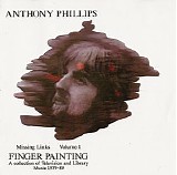 Anthony Phillips - Missing Links Vol. 1 - Finger Painting