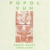 Popol Vuh - Agape-Agape Love-Love