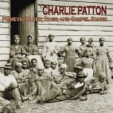 Charlie Patton - Primeval Blues, Rags, and Gospel Songs