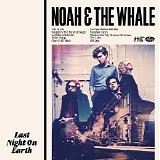 Noah and the Whale - Last Night on Earth