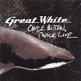 Great White - Once Bitten, Twice Live