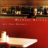 Michael Bolton - All That Matters