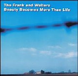 The Frank and Walters - Beauty Becomes More Than Life