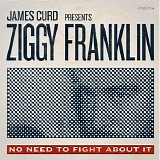 James Curd Presents Ziggy Franklin - No Need To Fight About It