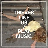 Thieves Like Us - Play Music